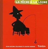 Jean Michel Billioud - Xavier Deneux - La pêche à la ligne