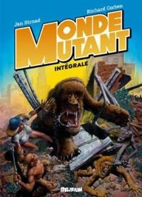 Richard Corben - Jan Strnad - Monde mutant - Intégrale