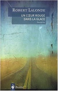 Robert Lalonde - Un coeur rouge dans la glace