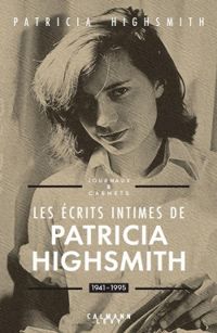 Patricia Highsmith - Les écrits intimes de Patricia Highsmith