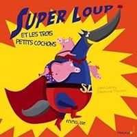 Couverture du livre Super loup et les trois petits cochons - Jean Leroy - Eleonore Thuillier