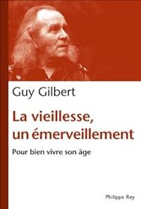 Guy Gilbert - La vieillesse, un émerveillement