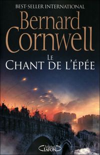 Couverture du livre LE CHANT DE L'EPEE - Bernard Cornwell