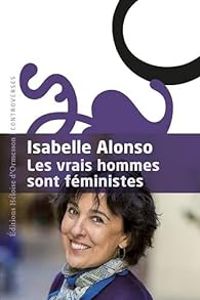 Couverture du livre Les vrais hommes sont féministes - Isabelle Alonso