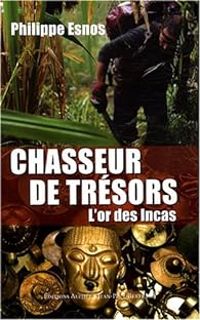 Philippe Esnos - Chasseur de trésors : L'or des Incas