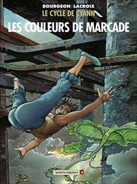 François Bourgeon - Claude Lacroix - Le cycle de Cyann : Les couleurs de Marcade