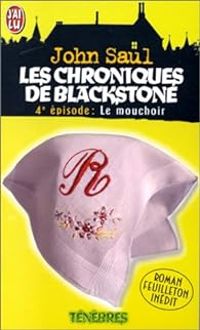 John Saul - Les chroniques de blackstone : le mouchoir