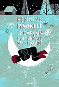 Henning Mankell - Le Garçon qui dormait sous la neige. Joel Gustafsson