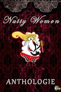 Couverture du livre Nutty Women - Dean Venetza - L Williams - Marco Skoff - Eva Dezulier - Gregory Covin - Mathilde Chau - Adeline Tosello - Henri Bleunven - Guillaume Bieron - Adel Omouri - Laura P Sikorski - Ar Morency - Milie Chevallier Moreux