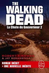 Robert Kirkman - Jay Bonansinga - La Chute du Gouverneur 2 (The Walking Dead