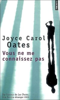 Joyce Carol Oates - Vous ne me connaissez pas