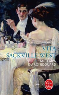 Vita Sackville-west - Au temps du roi Edouard