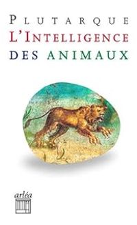  Plutarque - L'intelligence des animaux : Suivi de Gryllos