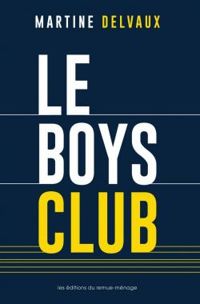 Couverture du livre Le boys club - Martine Delvaux