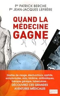 Patrick Berche - Jean Jacques Lefrere - Quand la médecine gagne