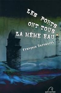 Couverture du livre Les ports ont tous la même eau - Francois Darnaudet