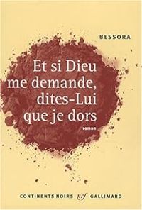  Bessora - Et si Dieu me demande, dites-lui que je dors