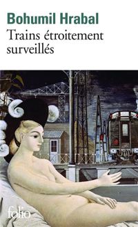 Bohumil Hrabal - Trains étroitement surveillés