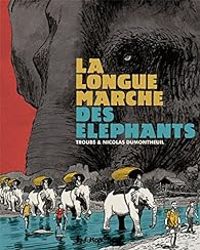 Couverture du livre La longue marche des éléphants - Nicolas Dumontheuil - Jean Marc Troubet