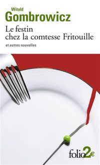 Witold Gombrowicz - Le Festin chez la comtesse Fritouille et autres nouvelles