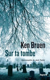 Ken Bruen - Sur ta tombe 