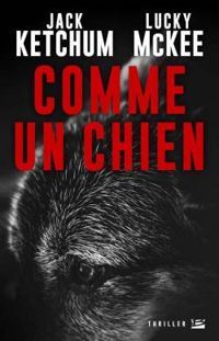 Jack Ketchum - Lucky Mckee - Comme un chien