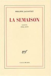 Philippe Jaccottet - Carnets 1954-1979 : La Semaison