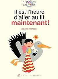 Couverture du livre Il est l'heure d'aller au lit maintenant ! - Edouard Manceau