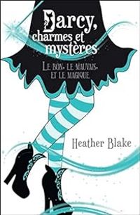 Heather Webber - Le bon, le mauvais et le magique