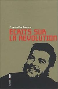 Couverture du livre Ecrits sur la révolution : Anthologie - Ernesto Che Guevara