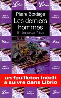 Pierre Bordage - Les derniers hommes : les douze tribus