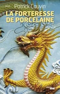 Couverture du livre La forteresse de porcelaine - Patrick Cauvin