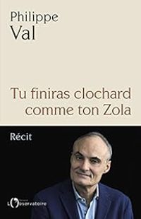 Philippe Val - Tu finiras clochard comme ton Zola