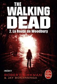 Robert Kirkman - Jay Bonansinga - La Route de Woodbury (The Walking Dead