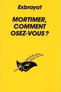 Charles Exbrayat - Mortimer, comment osez-vous ?