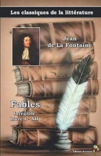 Jean De La Fontaine - Fables - Intégrale : Livre I-XII