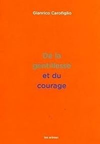 Couverture du livre De la gentillesse et du courage - Gianrico Carofiglio