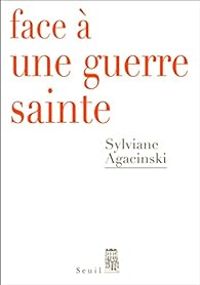 Sylviane Agacinski - Face à une guerre sainte