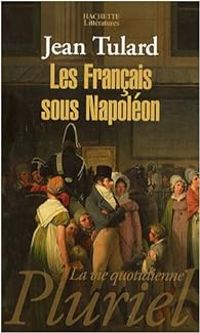 Jean Tulard - Les Français sous Napoléon