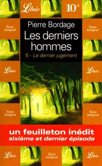 Pierre Bordage - Les Derniers Hommes 6. Le Dernier Jugement