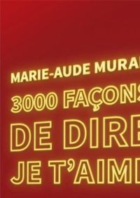 Couverture du livre 3000 façons de dire je t'aime - Marie Aude Murail