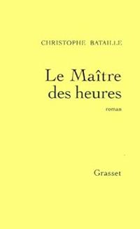 Christophe Bataille - Le maître des heures