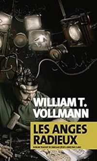 William T Vollmann - Les anges radieux