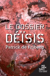 Patrick De Friberg - Le dossier Déïsis