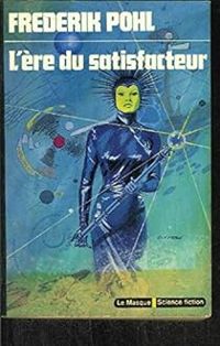 Frederik Pohl - L'ère du satisfacteur