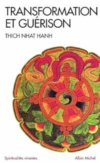 Thich Nhat Hanh - Transformation et guérison