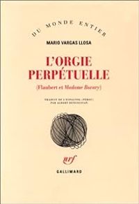 Couverture du livre L'orgie perpétuelle (Flaubert et Madame Bovary) - Mario Vargas Llosa