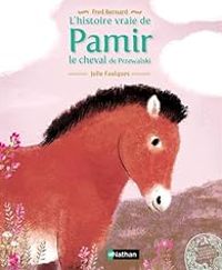 Couverture du livre L'histoire vraie de Pamir, le cheval de Przevalski - Fred Bernard