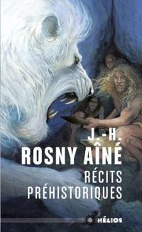 Couverture du livre Récits préhistoriques - J H Rosny Aine