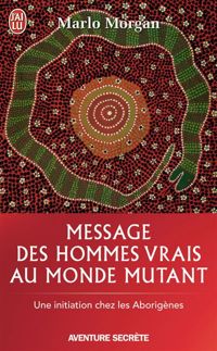 Marlo Morgan - Message des hommes vrais au monde mutant